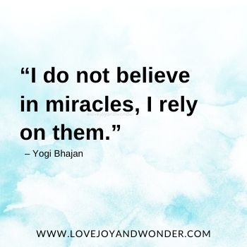 “I do not believe in miracles, I rely on them.”